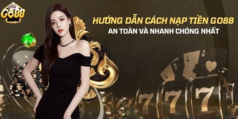 Nạp tiền tài xỉu Go88