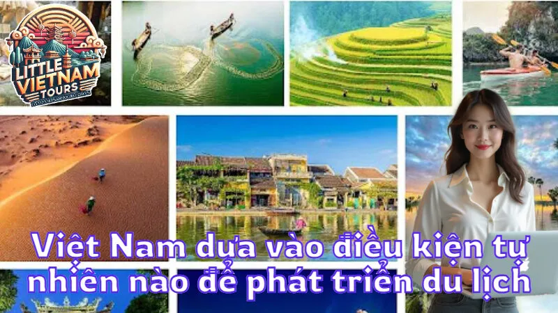 Việt Nam dựa vào điều kiện tự nhiên nào để phát triển du lịch