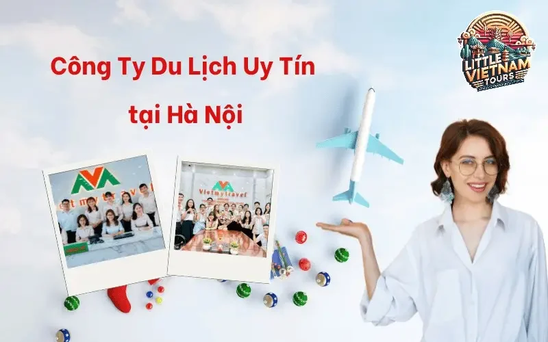 Top Các Công Ty Du Lịch Uy Tín Tại Hà Nội (2025) Top Các Công Ty Du Lịch Uy Tín Tại Hà Nội (2025)